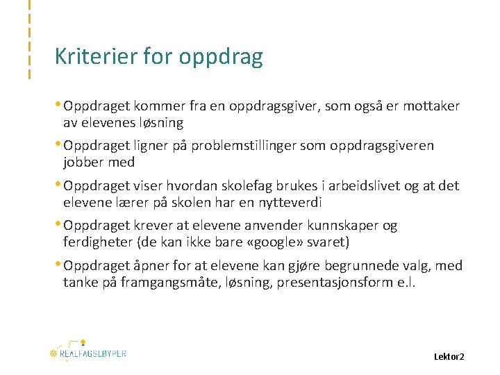 Kriterier for oppdrag • Oppdraget kommer fra en oppdragsgiver, som også er mottaker av