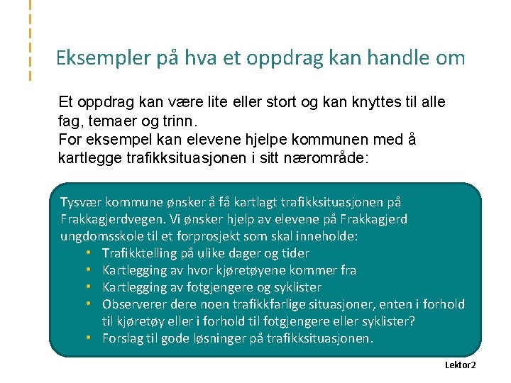 Eksempler på hva et oppdrag kan handle om Et oppdrag kan være lite eller