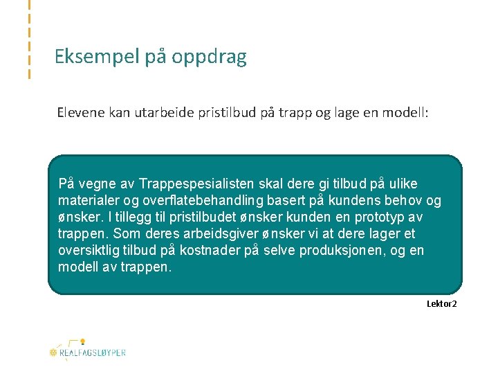 Eksempel på oppdrag Elevene kan utarbeide pristilbud på trapp og lage en modell: På