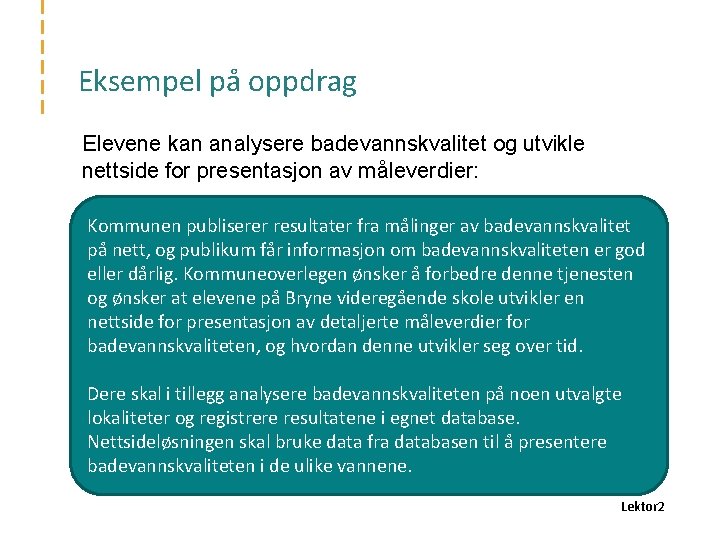 Eksempel på oppdrag Elevene kan analysere badevannskvalitet og utvikle nettside for presentasjon av måleverdier: