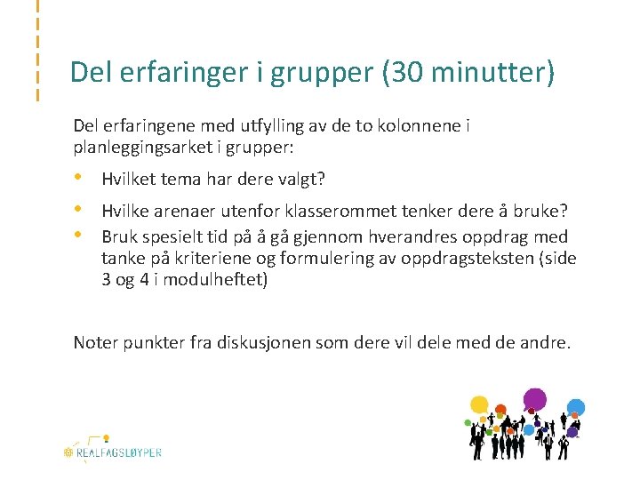 Del erfaringer i grupper (30 minutter) Del erfaringene med utfylling av de to kolonnene