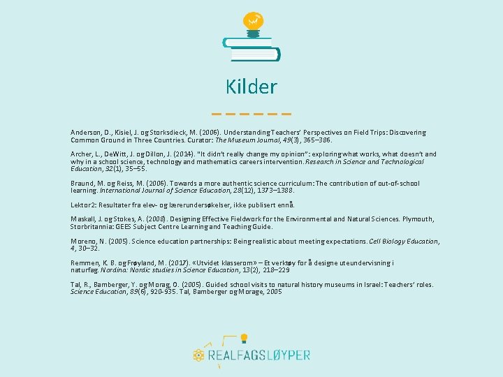 Kilder Anderson, D. , Kisiel, J. og Storksdieck, M. (2006). Understanding Teachers’ Perspectives on