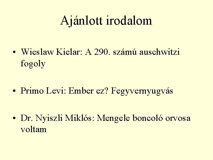 Ajánlott irodalom • Wieslaw Kielar: A 290. számú auschwitzi fogoly • Primo Levi: Ember