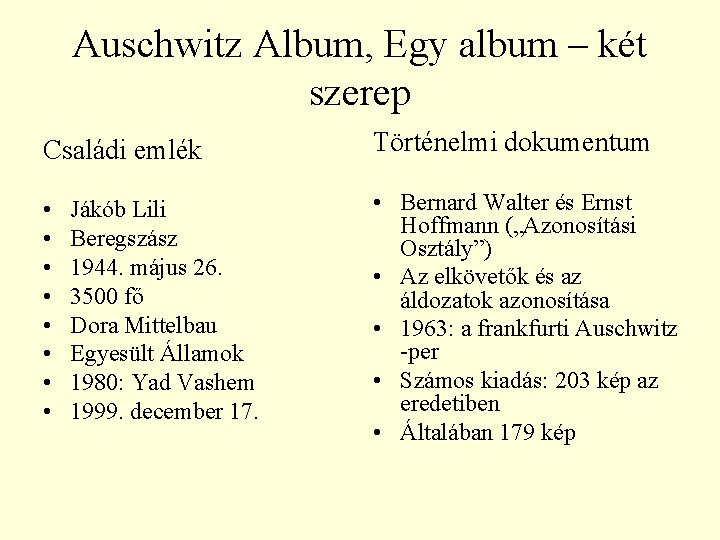 Auschwitz Album, Egy album – két szerep Családi emlék Történelmi dokumentum • • •