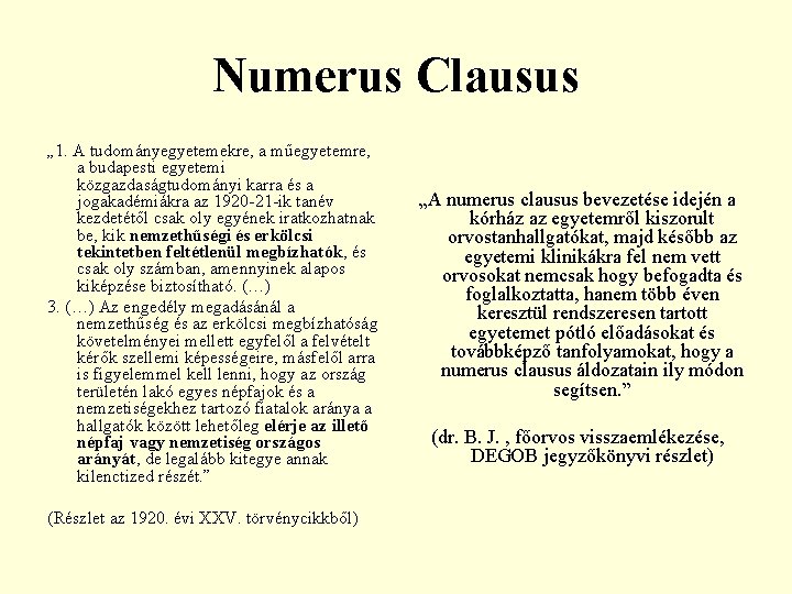 Numerus Clausus „ 1. A tudományegyetemekre, a műegyetemre, a budapesti egyetemi közgazdaságtudományi karra és