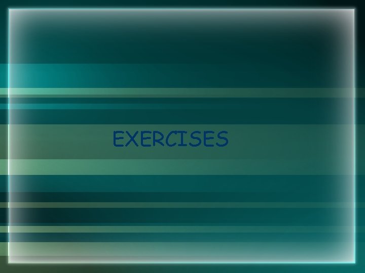 EXERCISES EXERCISES