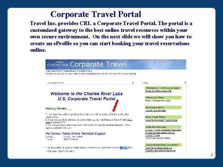 Corporate Travel Portal Travel Inc. provides CRL a Corporate Travel Portal. The portal is