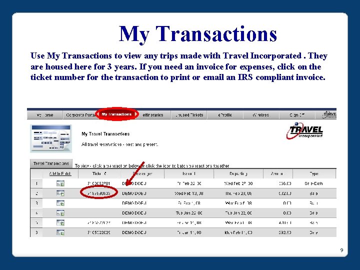 My Transactions Use My Transactions to view any trips made with Travel Incorporated. They