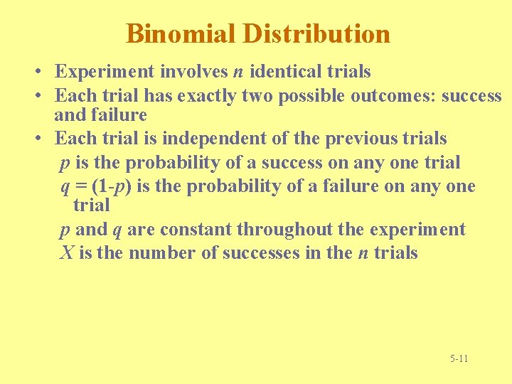 Binomial Distribution • Experiment involves n identical trials • Each trial has exactly two Binomial Distribution • Experiment involves n identical trials • Each trial has exactly two