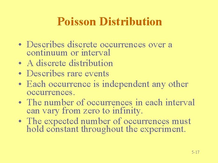 Poisson Distribution • Describes discrete occurrences over a continuum or interval • A discrete Poisson Distribution • Describes discrete occurrences over a continuum or interval • A discrete