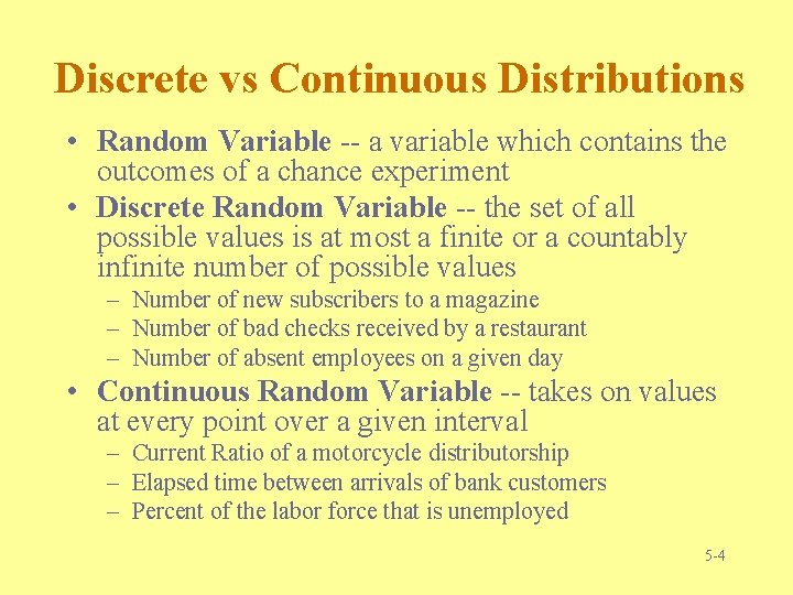 Discrete vs Continuous Distributions • Random Variable -- a variable which contains the outcomes Discrete vs Continuous Distributions • Random Variable -- a variable which contains the outcomes