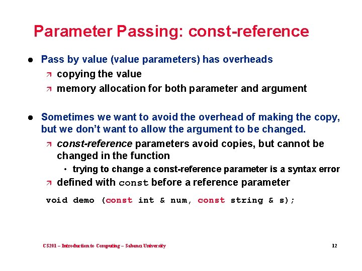 Parameter Passing: const-reference l Pass by value (value parameters) has overheads ä copying the Parameter Passing: const-reference l Pass by value (value parameters) has overheads ä copying the