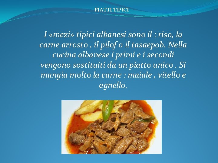 PIATTI TIPICI I «mezi» tipici albanesi sono il : riso, la carne arrosto ,