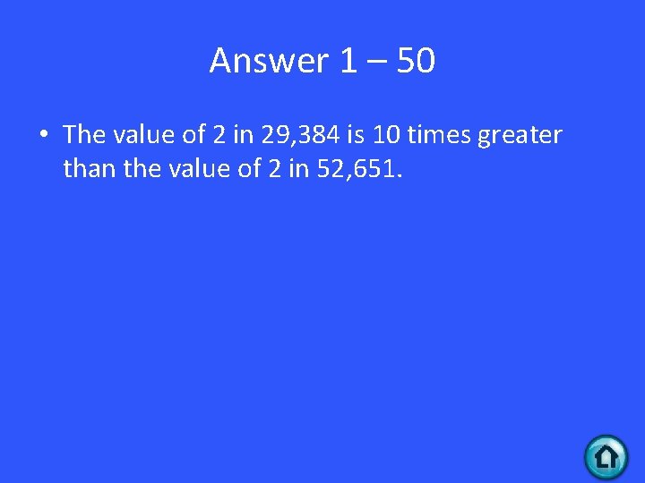 Answer 1 – 50 • The value of 2 in 29, 384 is 10