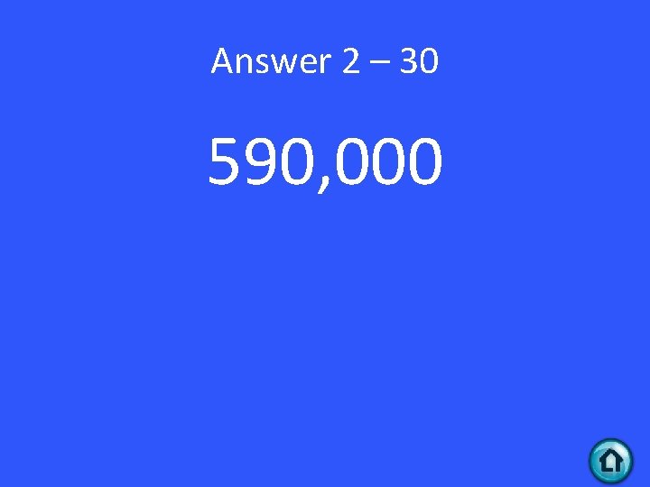 Answer 2 – 30 590, 000 