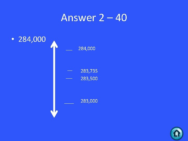 Answer 2 – 40 • 284, 000 283, 735 283, 500 283, 000 