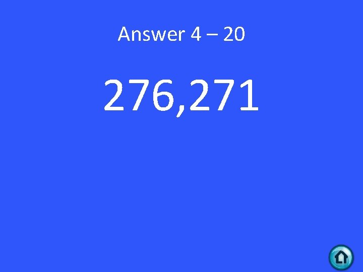 Answer 4 – 20 276, 271 