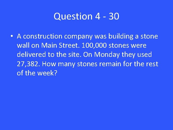 Question 4 - 30 • A construction company was building a stone wall on