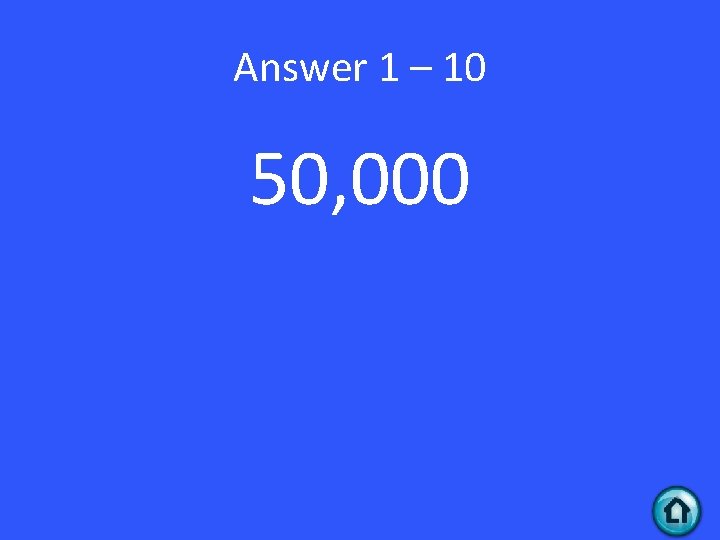 Answer 1 – 10 50, 000 