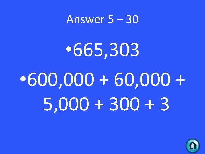 Answer 5 – 30 • 665, 303 • 600, 000 + 60, 000 +