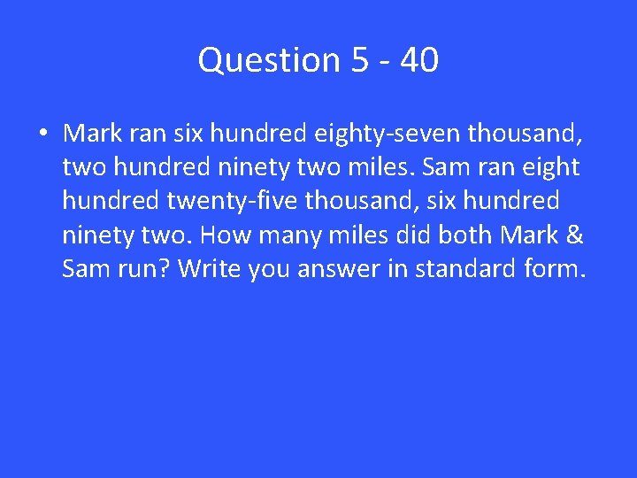 Question 5 - 40 • Mark ran six hundred eighty-seven thousand, two hundred ninety