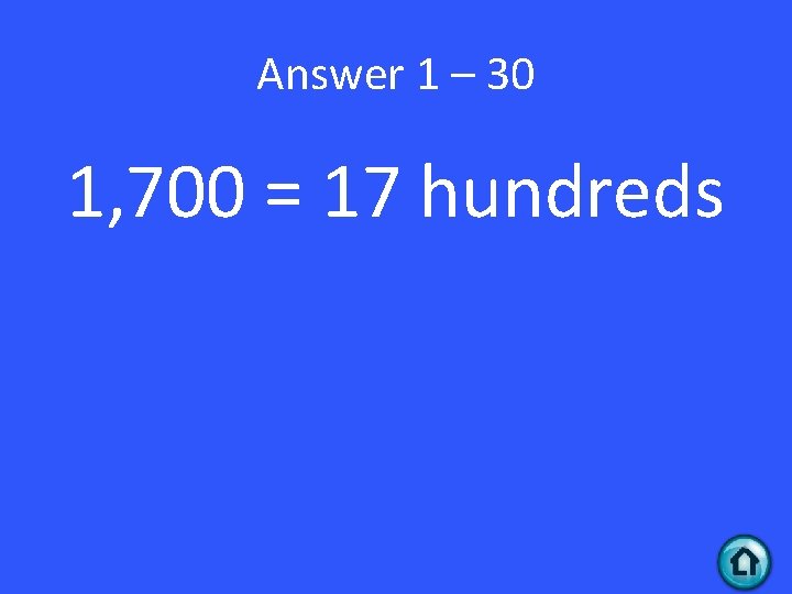 Answer 1 – 30 1, 700 = 17 hundreds 