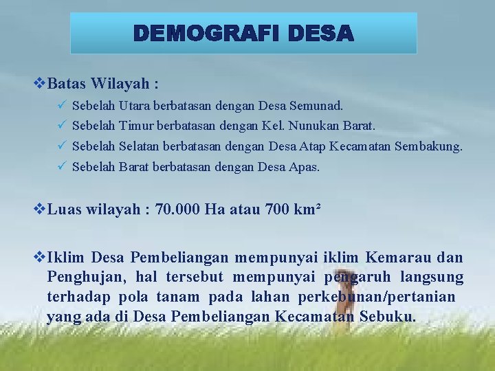 DEMOGRAFI DESA LOGO v. Batas Wilayah : ü ü Sebelah Utara berbatasan dengan Desa