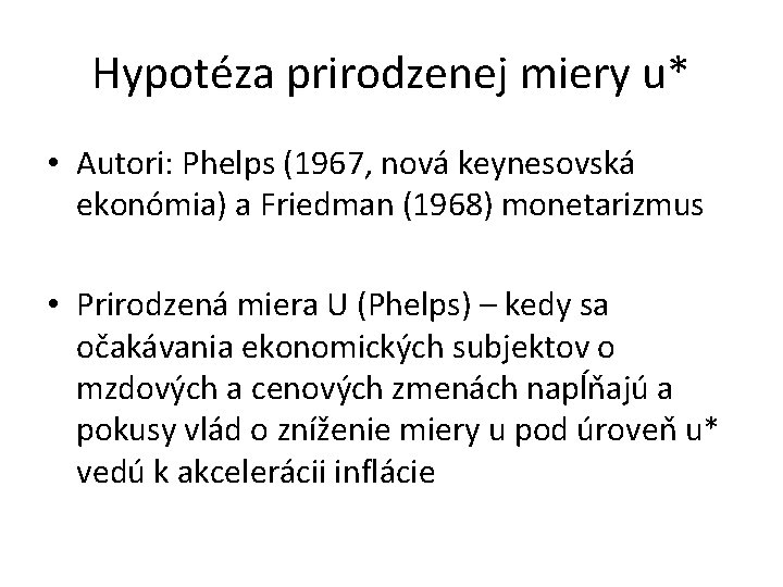 Hypotéza prirodzenej miery u* • Autori: Phelps (1967, nová keynesovská ekonómia) a Friedman (1968)