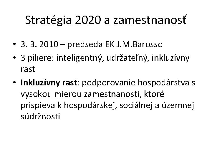 Stratégia 2020 a zamestnanosť • 3. 3. 2010 – predseda EK J. M. Barosso Stratégia 2020 a zamestnanosť • 3. 3. 2010 – predseda EK J. M. Barosso