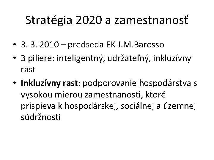 Stratégia 2020 a zamestnanosť • 3. 3. 2010 – predseda EK J. M. Barosso