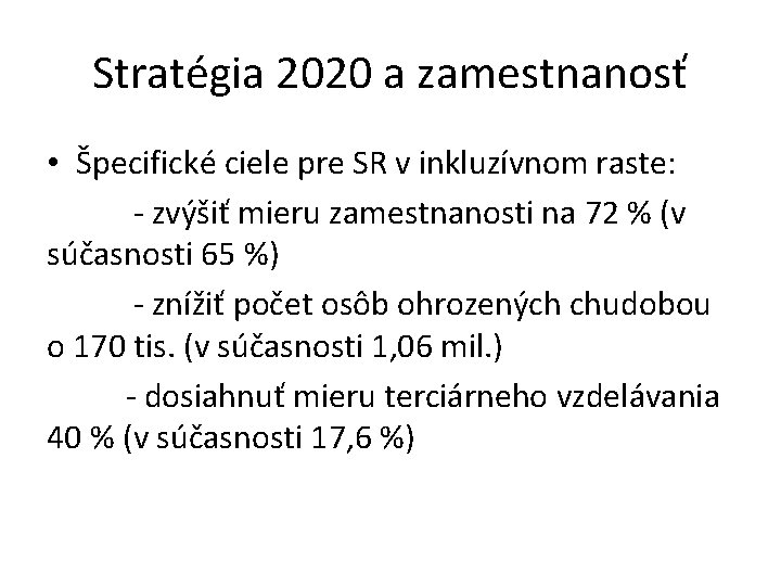 Stratégia 2020 a zamestnanosť • Špecifické ciele pre SR v inkluzívnom raste: - zvýšiť