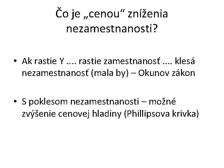 Čo je „cenou“ zníženia nezamestnanosti? • Ak rastie Y. . rastie zamestnanosť. . klesá