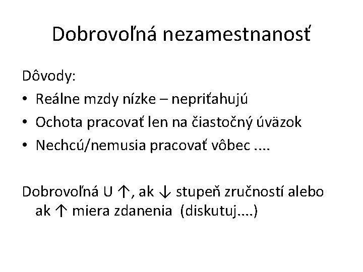 Dobrovoľná nezamestnanosť Dôvody: • Reálne mzdy nízke – nepriťahujú • Ochota pracovať len na Dobrovoľná nezamestnanosť Dôvody: • Reálne mzdy nízke – nepriťahujú • Ochota pracovať len na