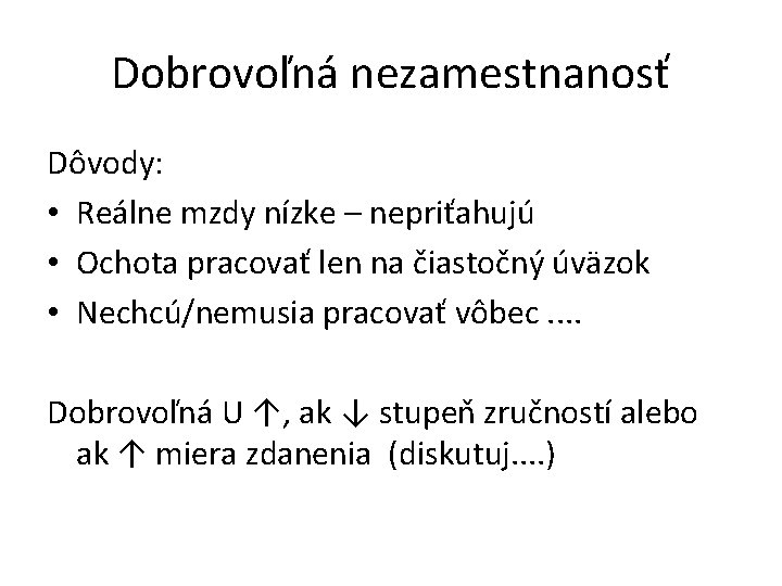 Dobrovoľná nezamestnanosť Dôvody: • Reálne mzdy nízke – nepriťahujú • Ochota pracovať len na