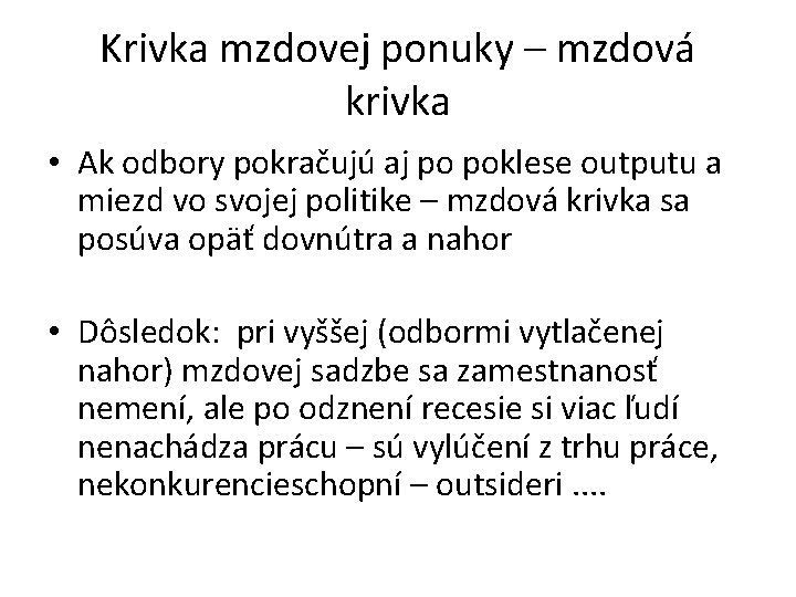 Krivka mzdovej ponuky – mzdová krivka • Ak odbory pokračujú aj po poklese outputu Krivka mzdovej ponuky – mzdová krivka • Ak odbory pokračujú aj po poklese outputu
