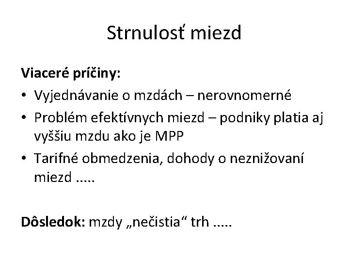 Strnulosť miezd Viaceré príčiny: • Vyjednávanie o mzdách – nerovnomerné • Problém efektívnych miezd