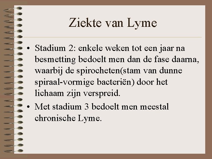 Ziekte van Lyme • Stadium 2: enkele weken tot een jaar na besmetting bedoelt