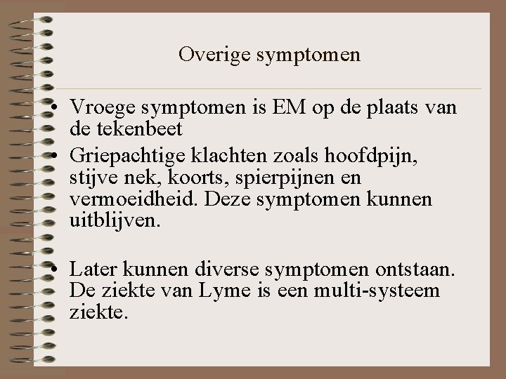 Overige symptomen • Vroege symptomen is EM op de plaats van de tekenbeet •