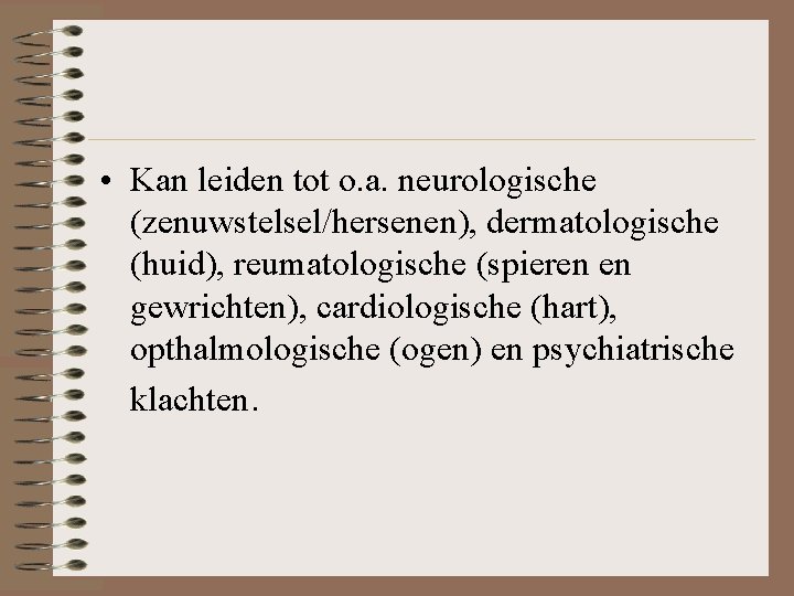  • Kan leiden tot o. a. neurologische (zenuwstelsel/hersenen), dermatologische (huid), reumatologische (spieren en