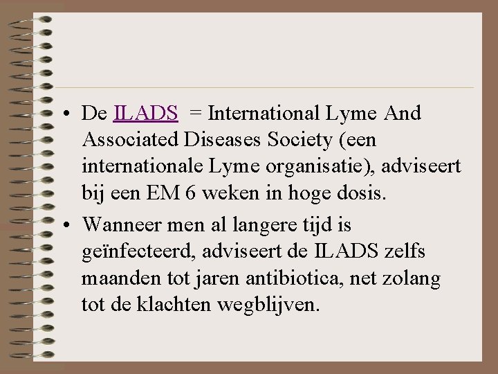  • De ILADS = International Lyme And Associated Diseases Society (een internationale Lyme