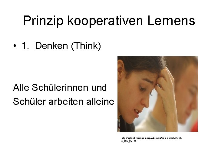 Prinzip kooperativen Lernens • 1. Denken (Think) Alle Schülerinnen und Schüler arbeiten alleine http: