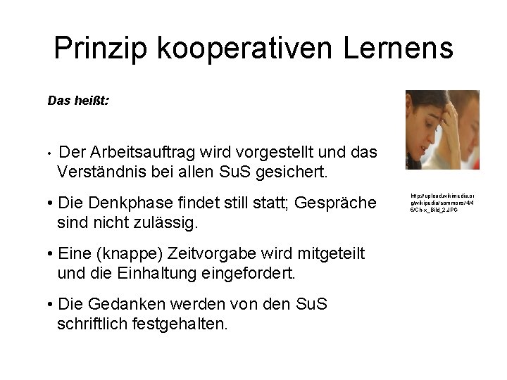 Prinzip kooperativen Lernens Das heißt: • Der Arbeitsauftrag wird vorgestellt und das Verständnis bei