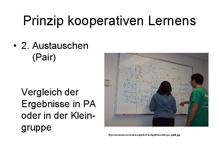 Prinzip kooperativen Lernens • 2. Austauschen (Pair) Vergleich der Ergebnisse in PA oder in