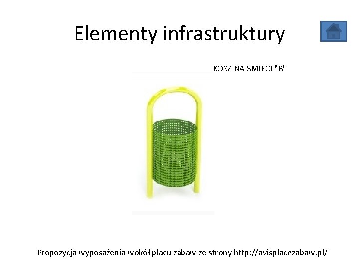Elementy infrastruktury KOSZ NA ŚMIECI "B' Propozycja wyposażenia wokół placu zabaw ze strony http: Elementy infrastruktury KOSZ NA ŚMIECI "B' Propozycja wyposażenia wokół placu zabaw ze strony http: