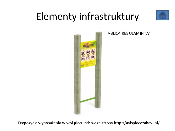 Elementy infrastruktury TABLICA REGULAMIN "A" Propozycja wyposażenia wokół placu zabaw ze strony http: //avisplacezabaw. Elementy infrastruktury TABLICA REGULAMIN "A" Propozycja wyposażenia wokół placu zabaw ze strony http: //avisplacezabaw.