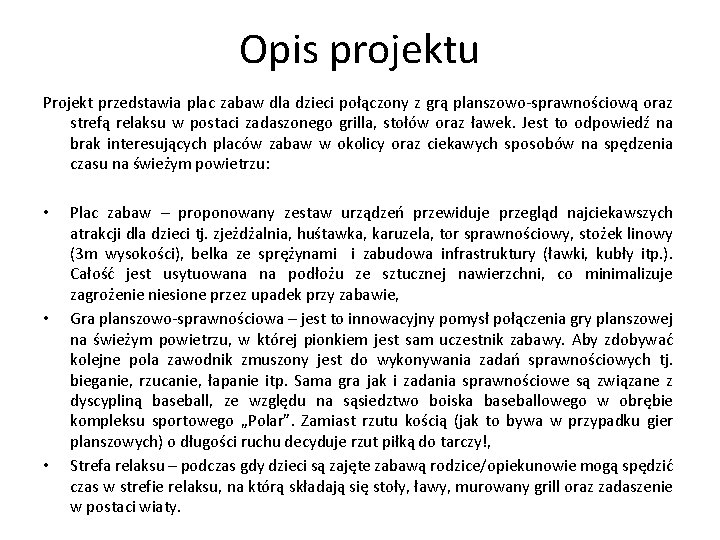 Opis projektu Projekt przedstawia plac zabaw dla dzieci połączony z grą planszowo-sprawnościową oraz strefą Opis projektu Projekt przedstawia plac zabaw dla dzieci połączony z grą planszowo-sprawnościową oraz strefą