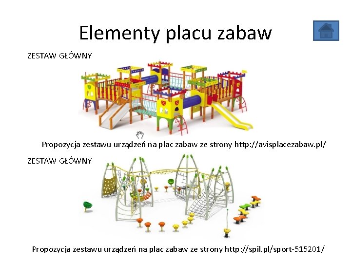 Elementy placu zabaw ZESTAW GŁÓWNY Propozycja zestawu urządzeń na plac zabaw ze strony http: Elementy placu zabaw ZESTAW GŁÓWNY Propozycja zestawu urządzeń na plac zabaw ze strony http: