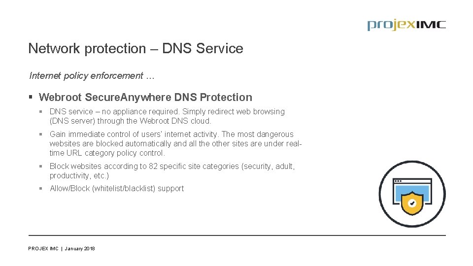 Network protection – DNS Service Internet policy enforcement … § Webroot Secure. Anywhere DNS