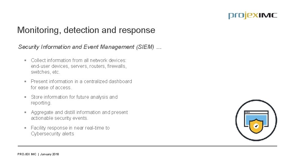 Monitoring, detection and response Security Information and Event Management (SIEM) … § Collect information