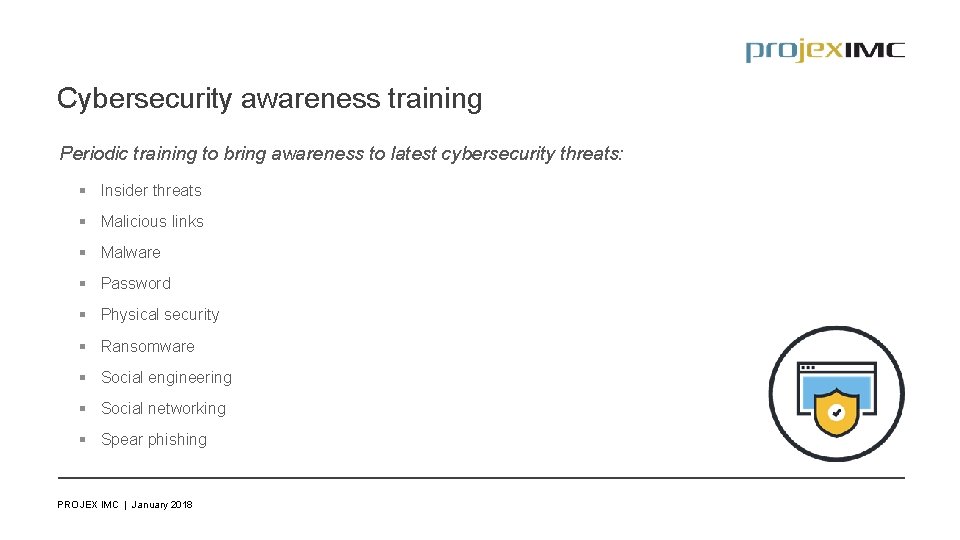 Cybersecurity awareness training Periodic training to bring awareness to latest cybersecurity threats: § Insider